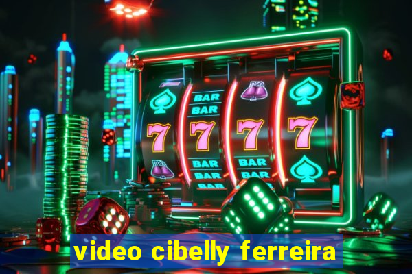 video cibelly ferreira